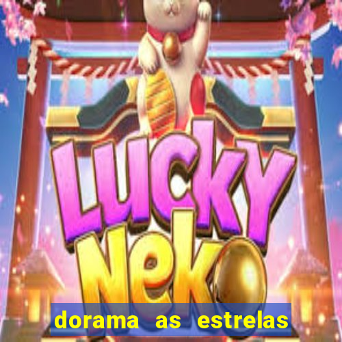 dorama as estrelas nao sao tao brilhantes quanto voce